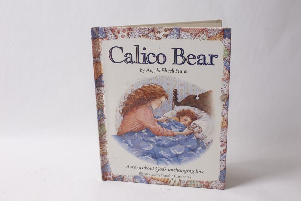 Calico Bear by Angela Hunt Children's Picture Book God's Love ~ 260909-WH 1147